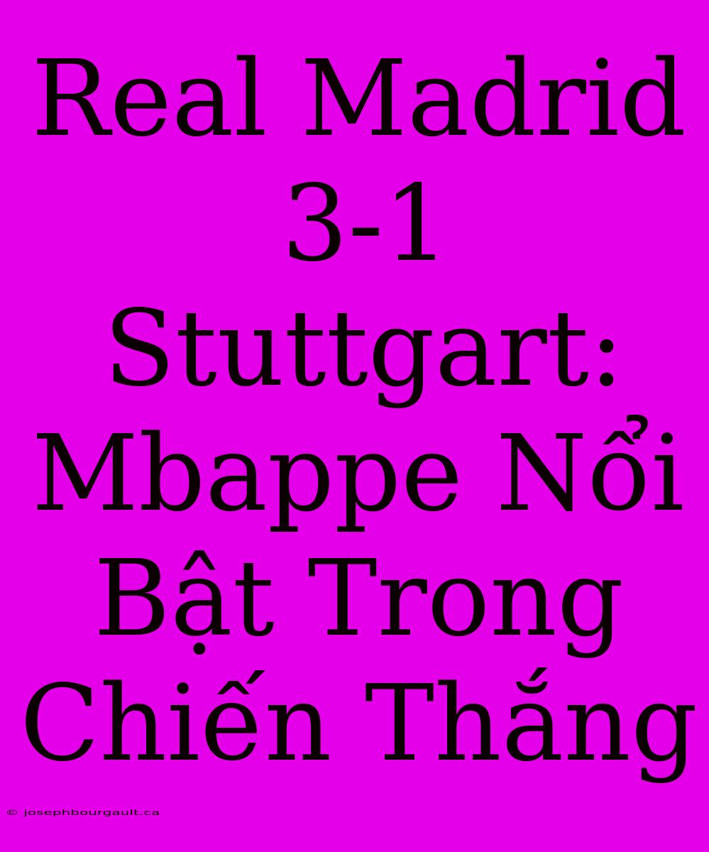 Real Madrid 3-1 Stuttgart: Mbappe Nổi Bật Trong Chiến Thắng