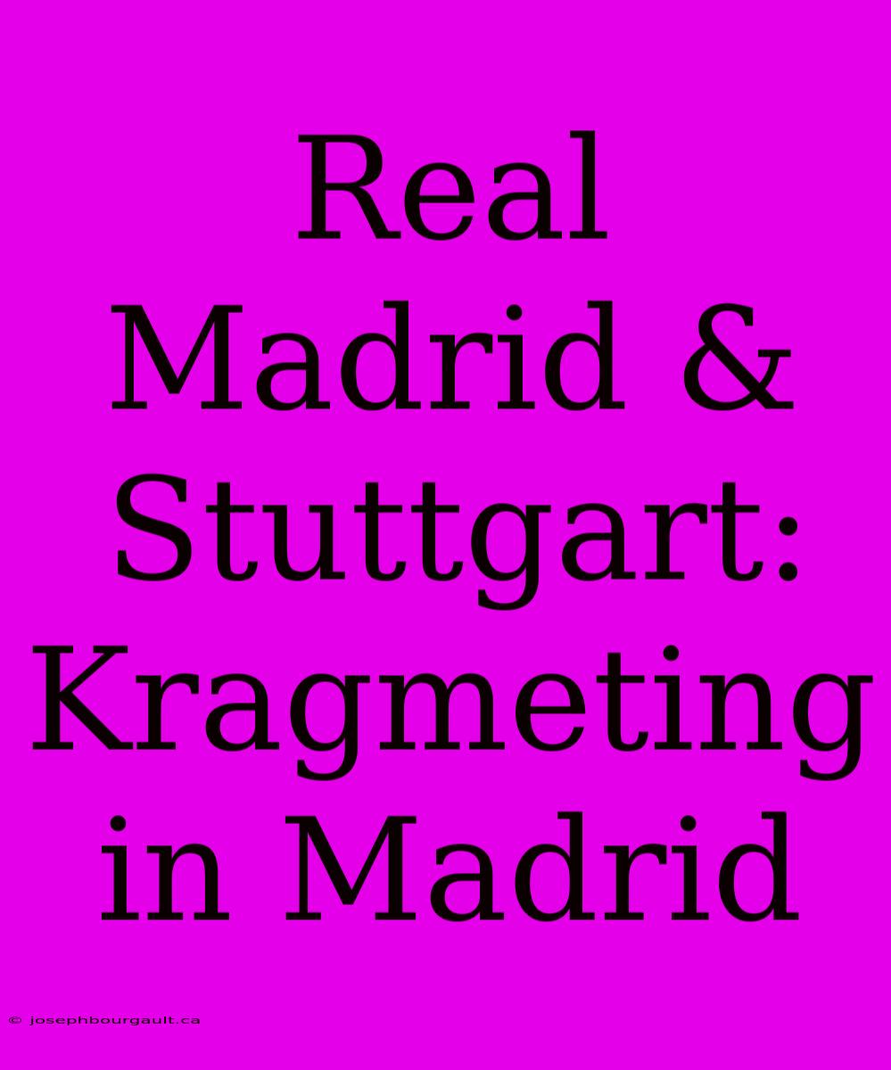 Real Madrid & Stuttgart: Kragmeting In Madrid