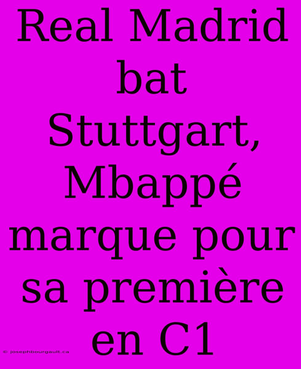 Real Madrid Bat Stuttgart, Mbappé Marque Pour Sa Première En C1