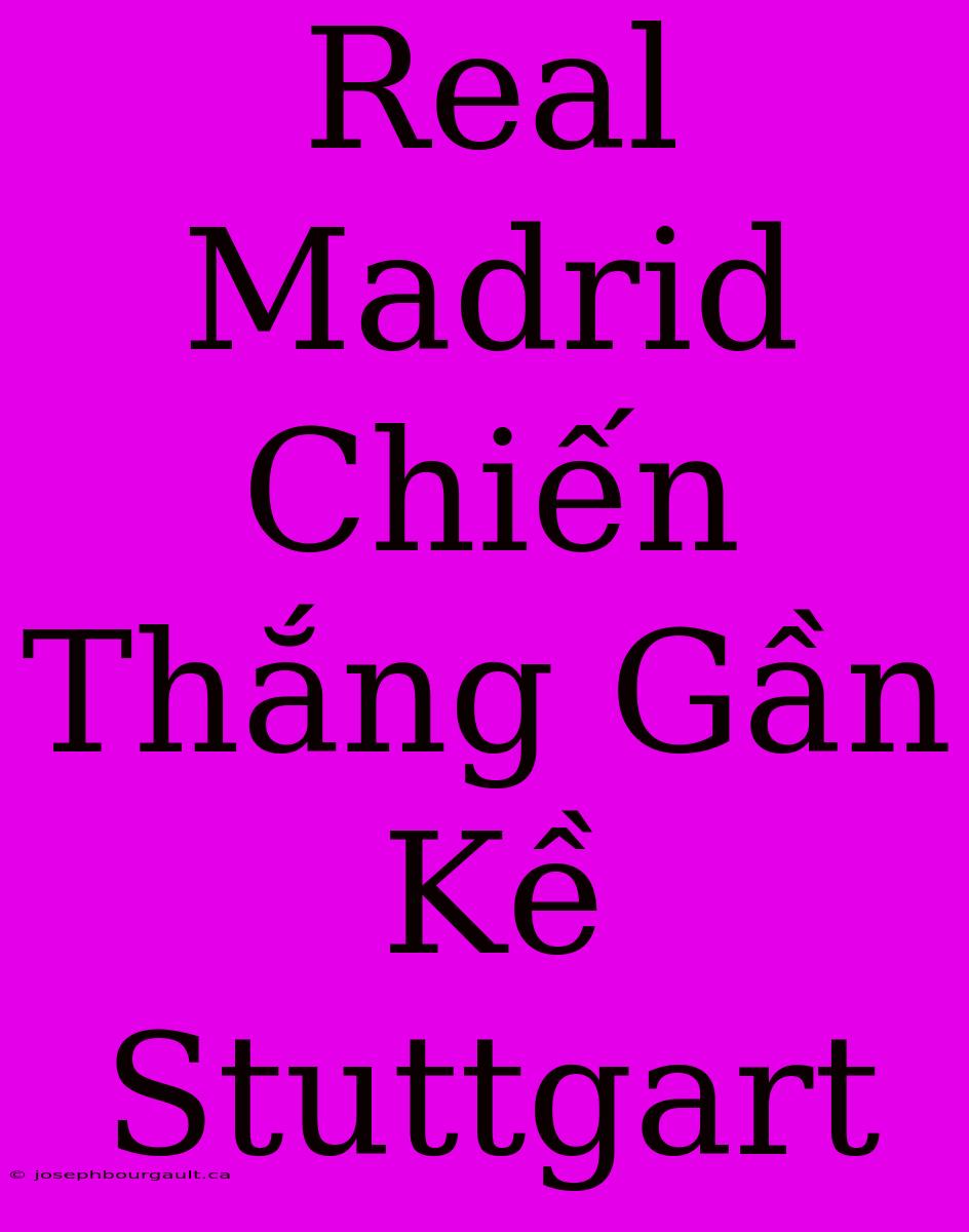 Real Madrid Chiến Thắng Gần Kề Stuttgart