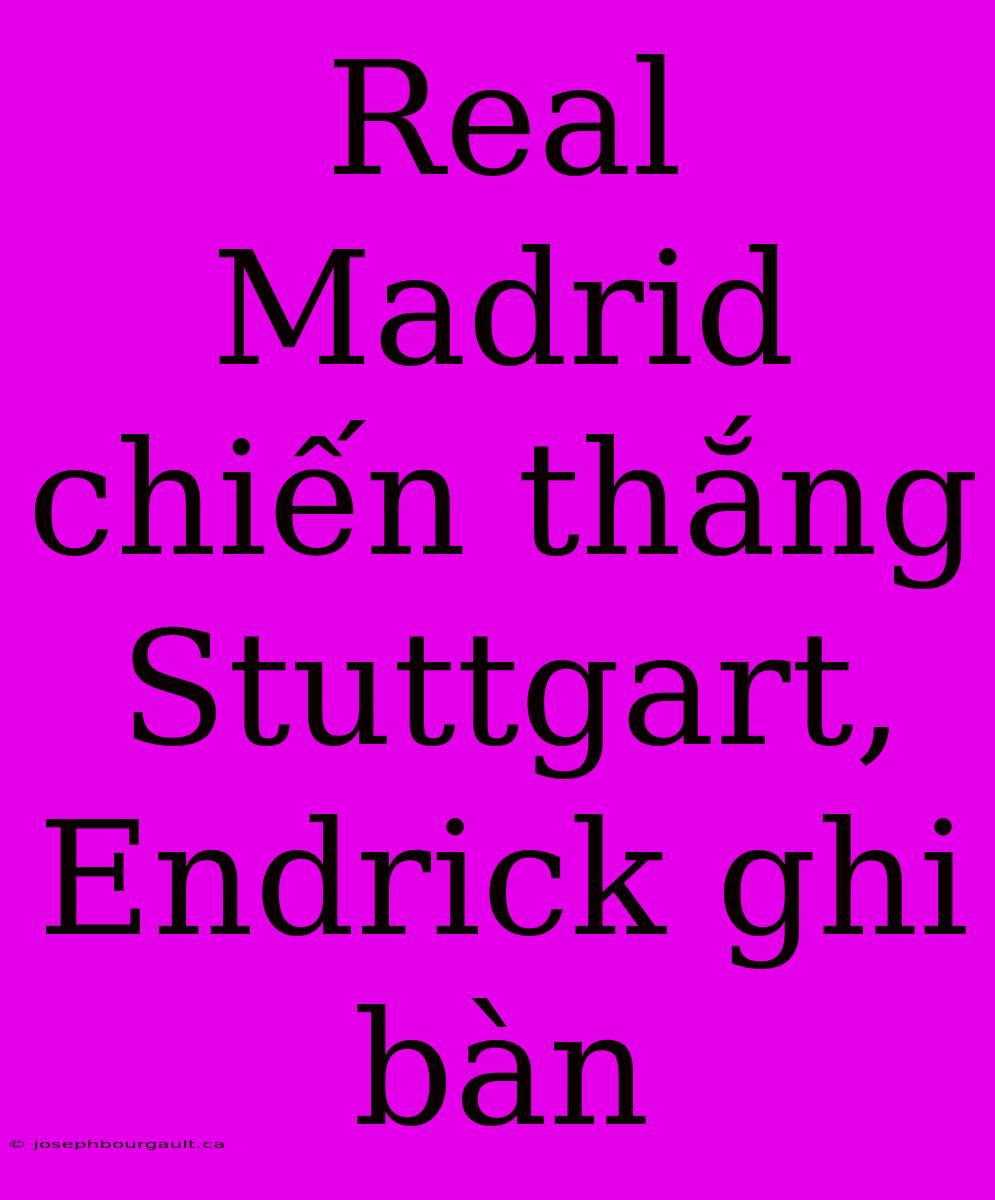 Real Madrid Chiến Thắng Stuttgart, Endrick Ghi Bàn