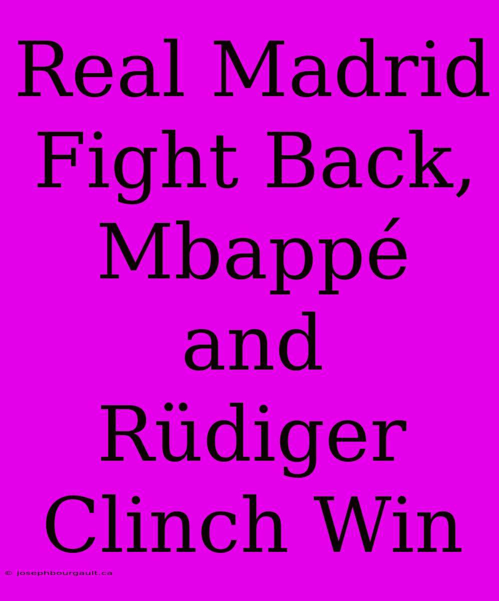 Real Madrid Fight Back, Mbappé And Rüdiger Clinch Win