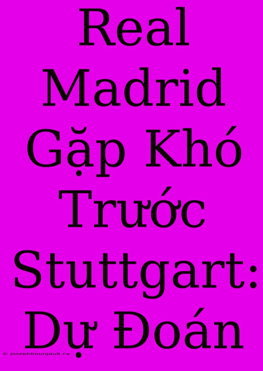 Real Madrid Gặp Khó Trước Stuttgart: Dự Đoán