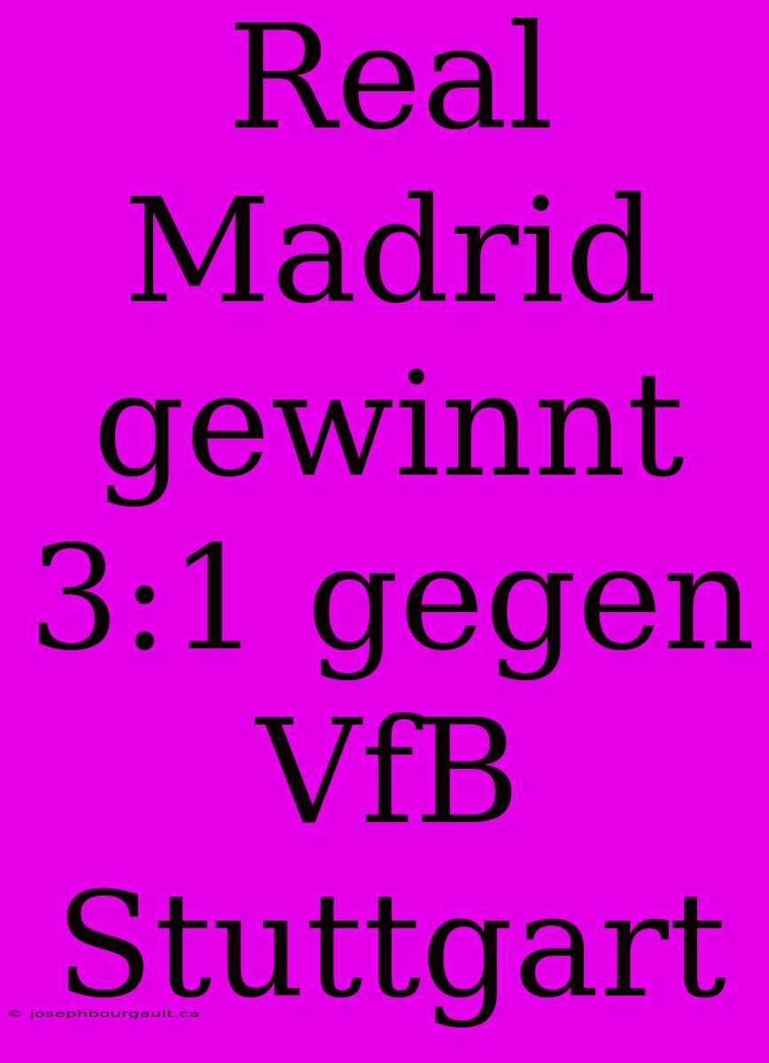 Real Madrid Gewinnt 3:1 Gegen VfB Stuttgart