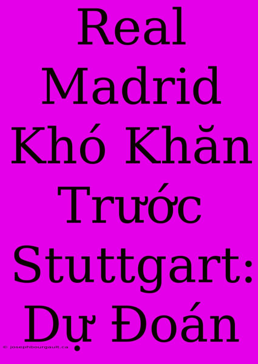 Real Madrid Khó Khăn Trước Stuttgart: Dự Đoán