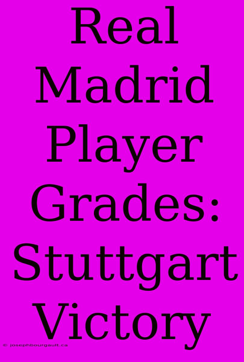 Real Madrid Player Grades: Stuttgart Victory