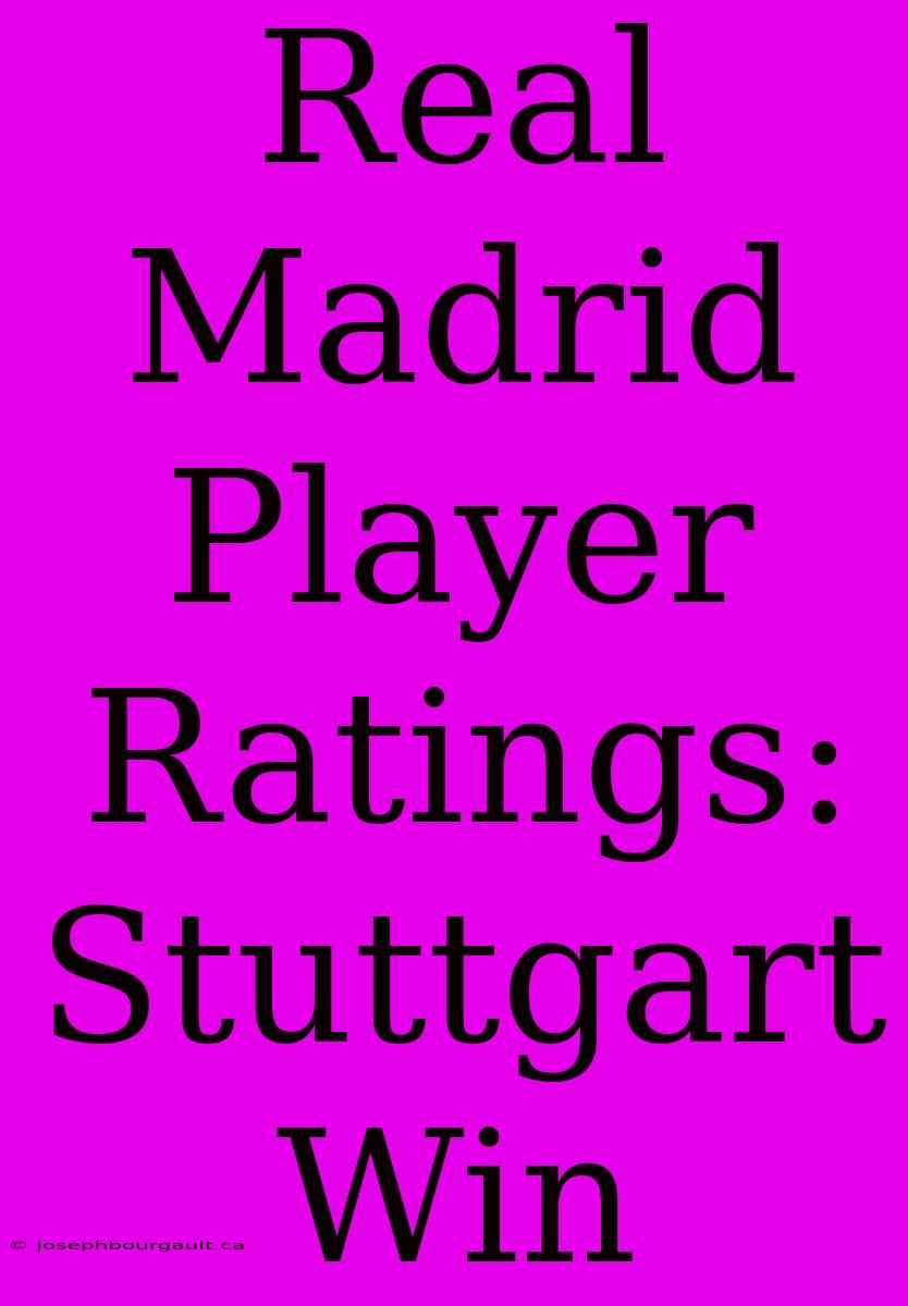 Real Madrid Player Ratings: Stuttgart Win