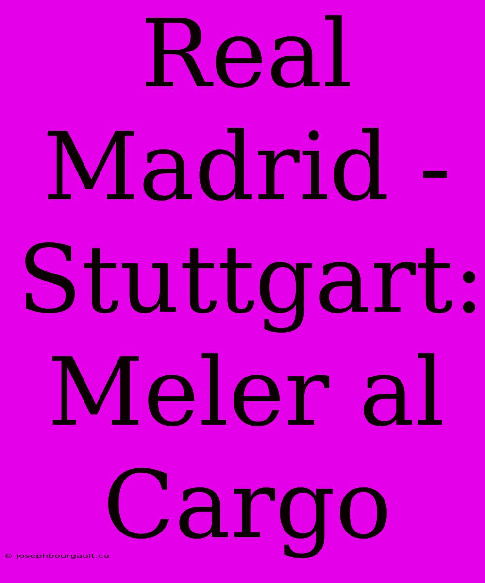 Real Madrid - Stuttgart: Meler Al Cargo