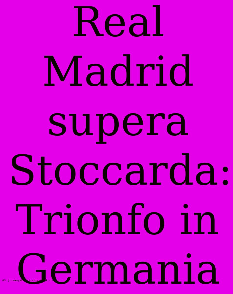 Real Madrid Supera Stoccarda: Trionfo In Germania