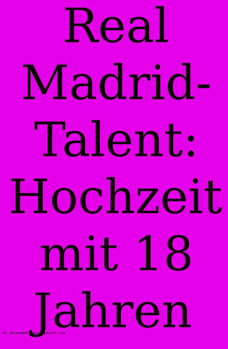 Real Madrid-Talent: Hochzeit Mit 18 Jahren