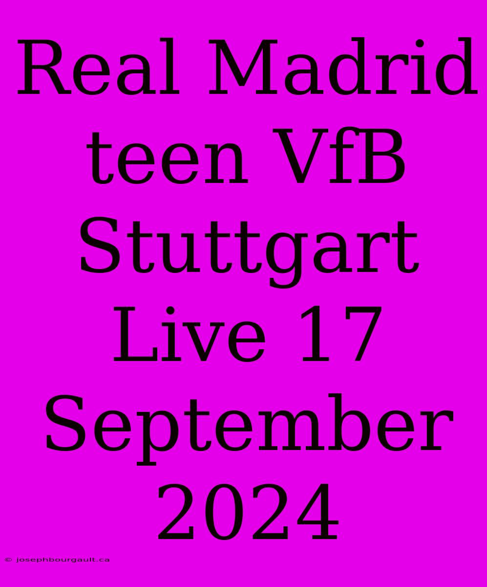 Real Madrid Teen VfB Stuttgart Live 17 September 2024