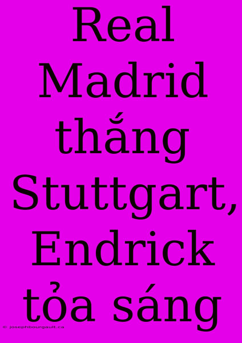 Real Madrid Thắng Stuttgart, Endrick Tỏa Sáng