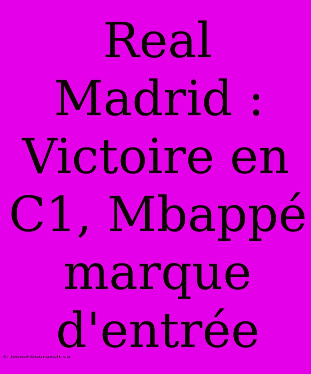 Real Madrid : Victoire En C1, Mbappé Marque D'entrée