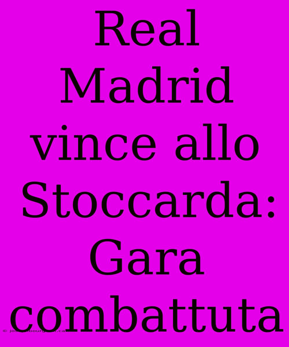 Real Madrid Vince Allo Stoccarda: Gara Combattuta