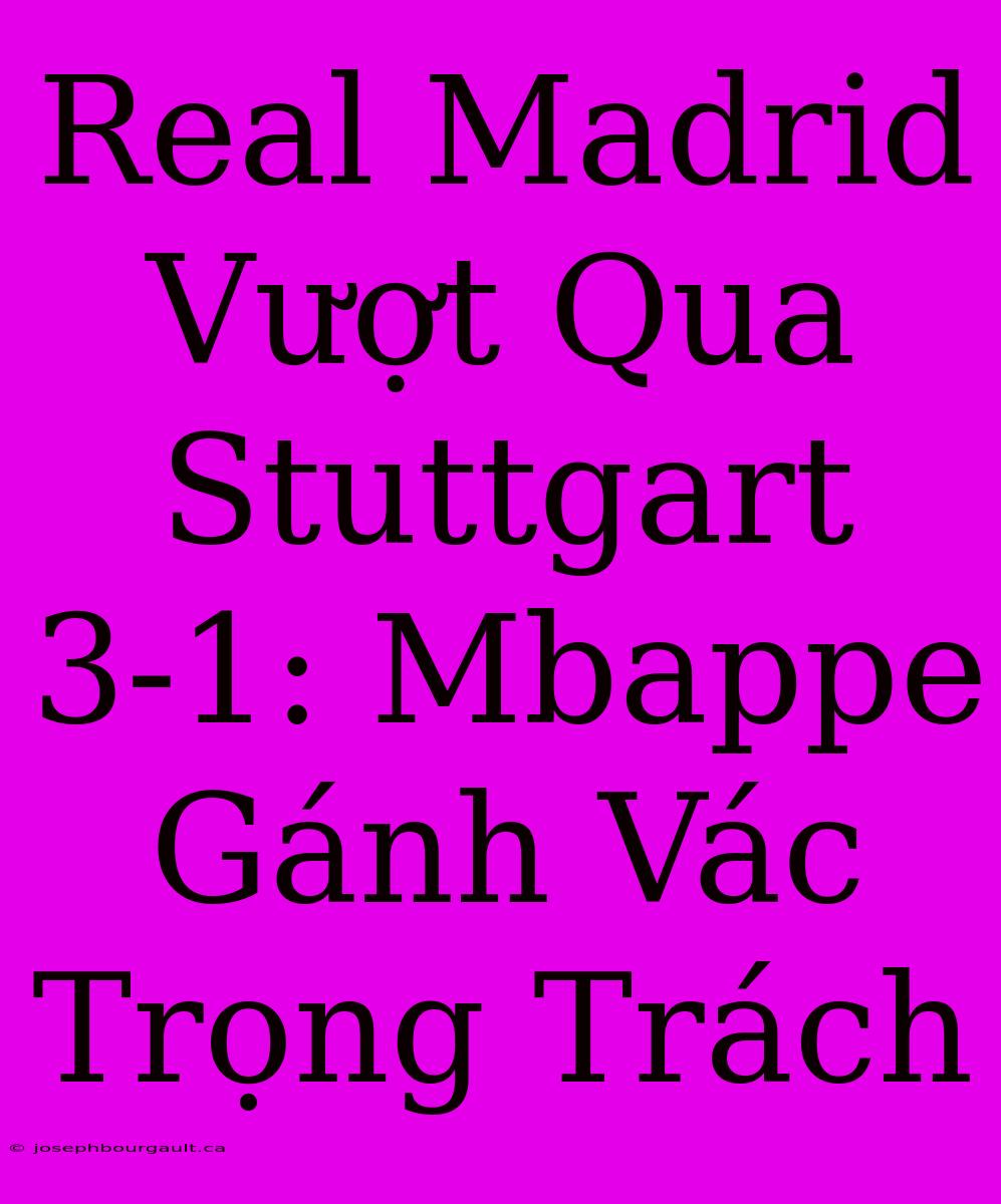 Real Madrid Vượt Qua Stuttgart 3-1: Mbappe Gánh Vác Trọng Trách