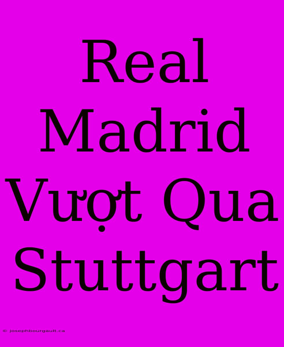 Real Madrid Vượt Qua Stuttgart