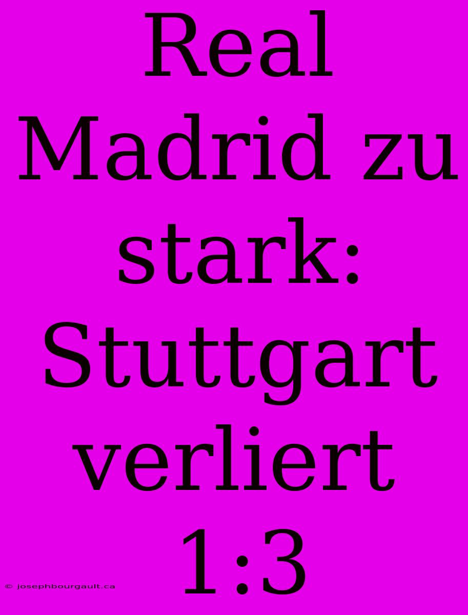 Real Madrid Zu Stark: Stuttgart Verliert 1:3