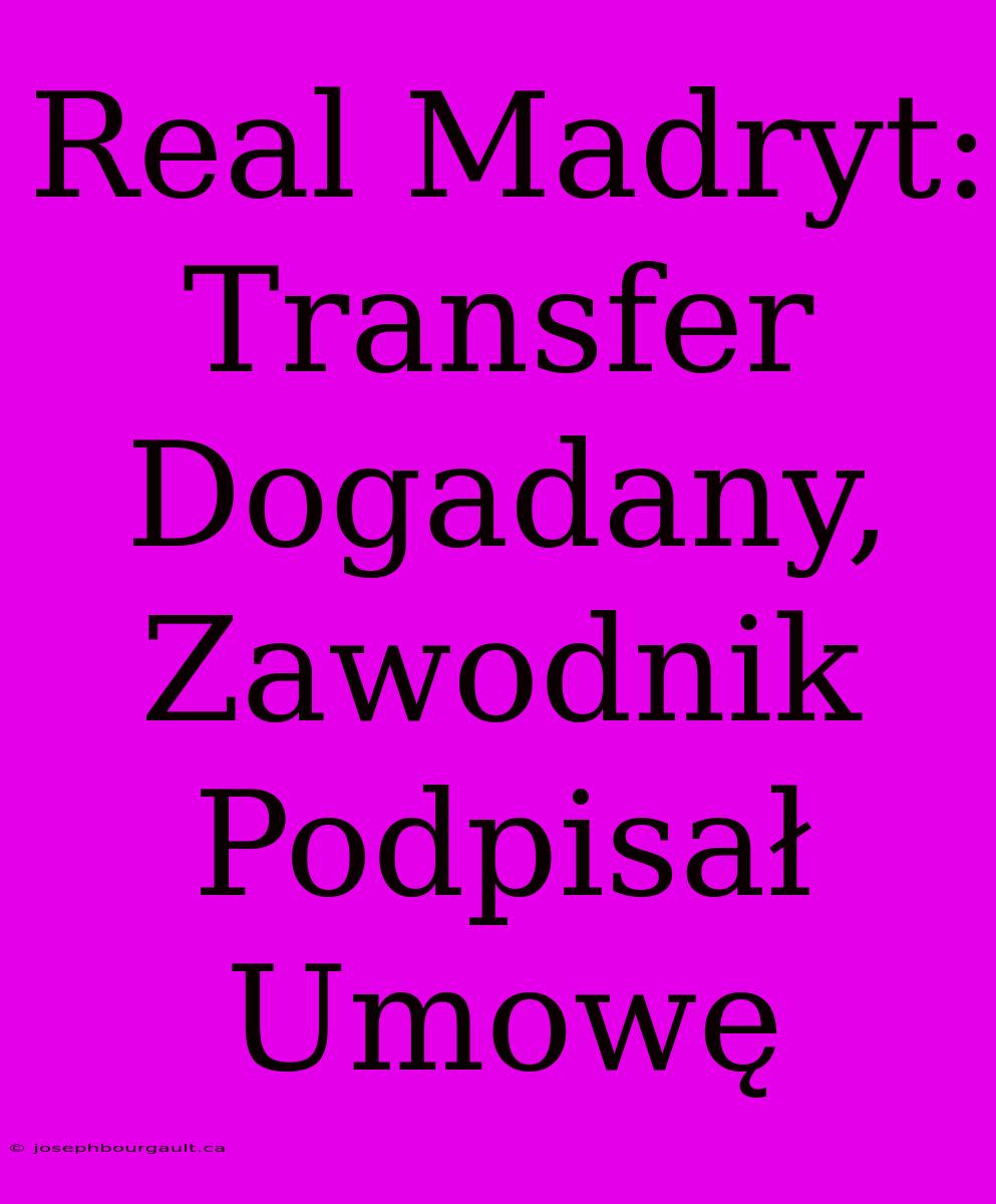 Real Madryt: Transfer Dogadany, Zawodnik Podpisał Umowę