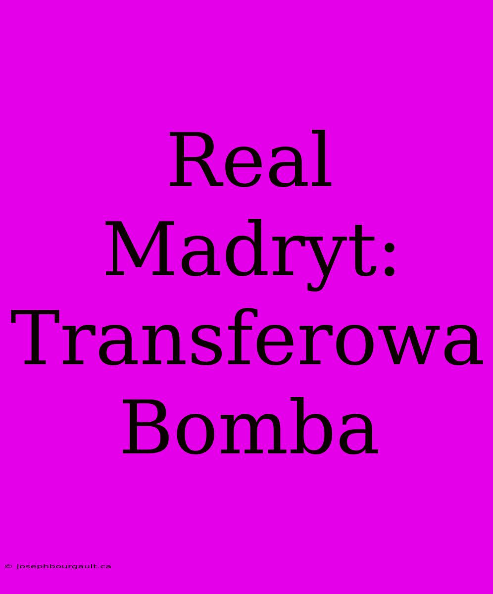 Real Madryt: Transferowa Bomba