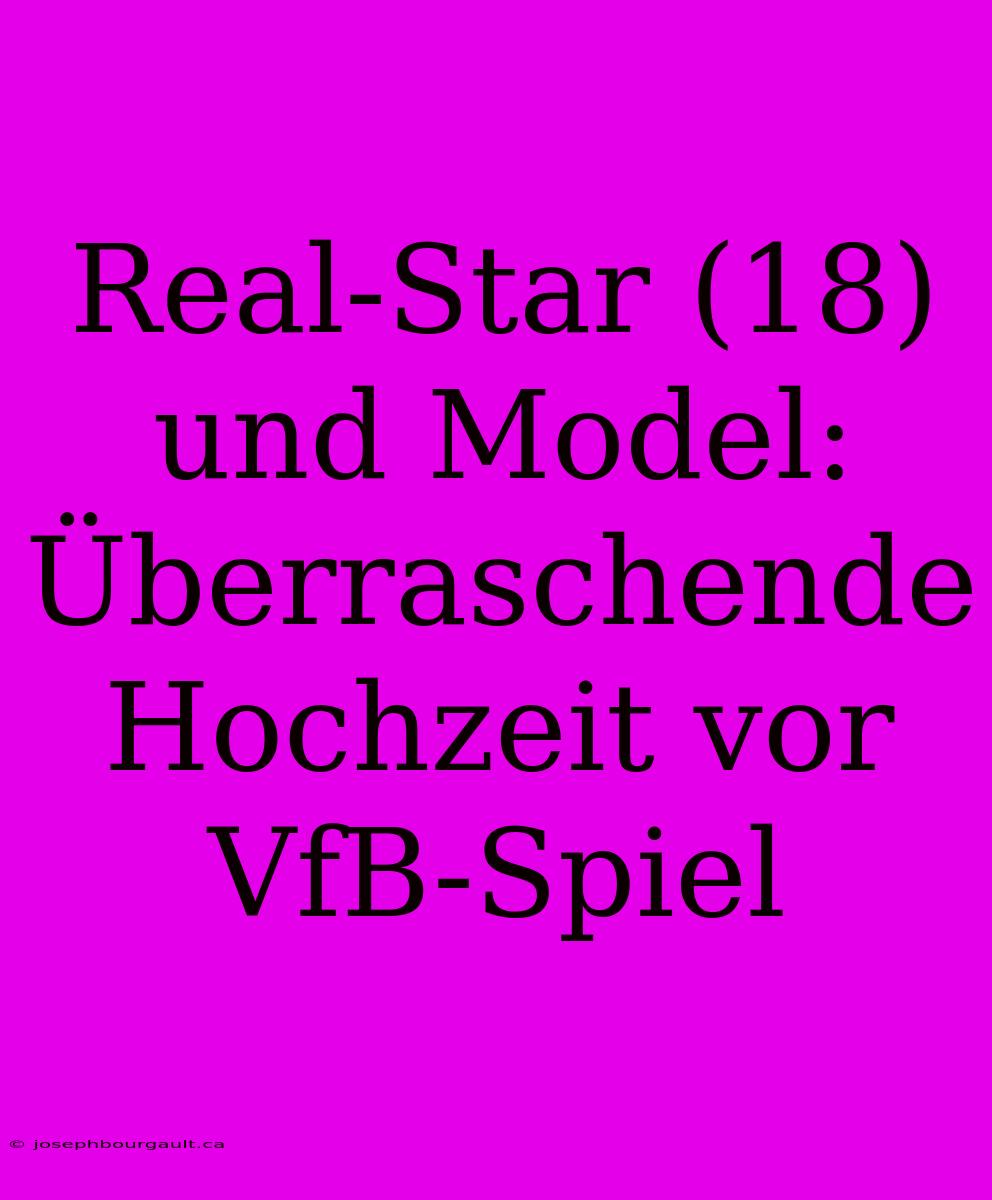 Real-Star (18) Und Model: Überraschende Hochzeit Vor VfB-Spiel