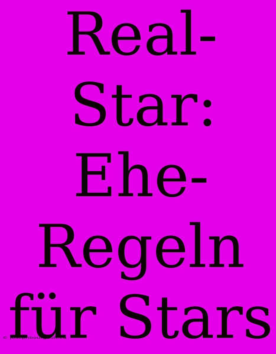 Real-Star: Ehe-Regeln Für Stars