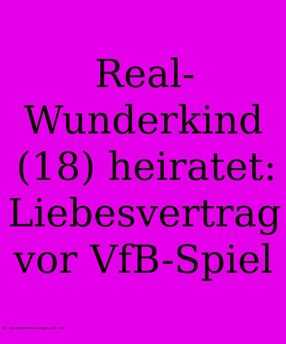 Real-Wunderkind (18) Heiratet: Liebesvertrag Vor VfB-Spiel