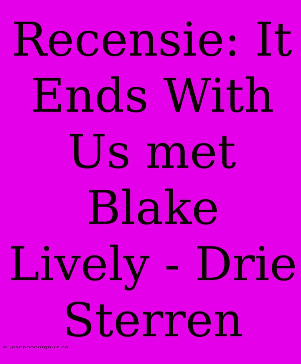 Recensie: It Ends With Us Met Blake Lively - Drie Sterren