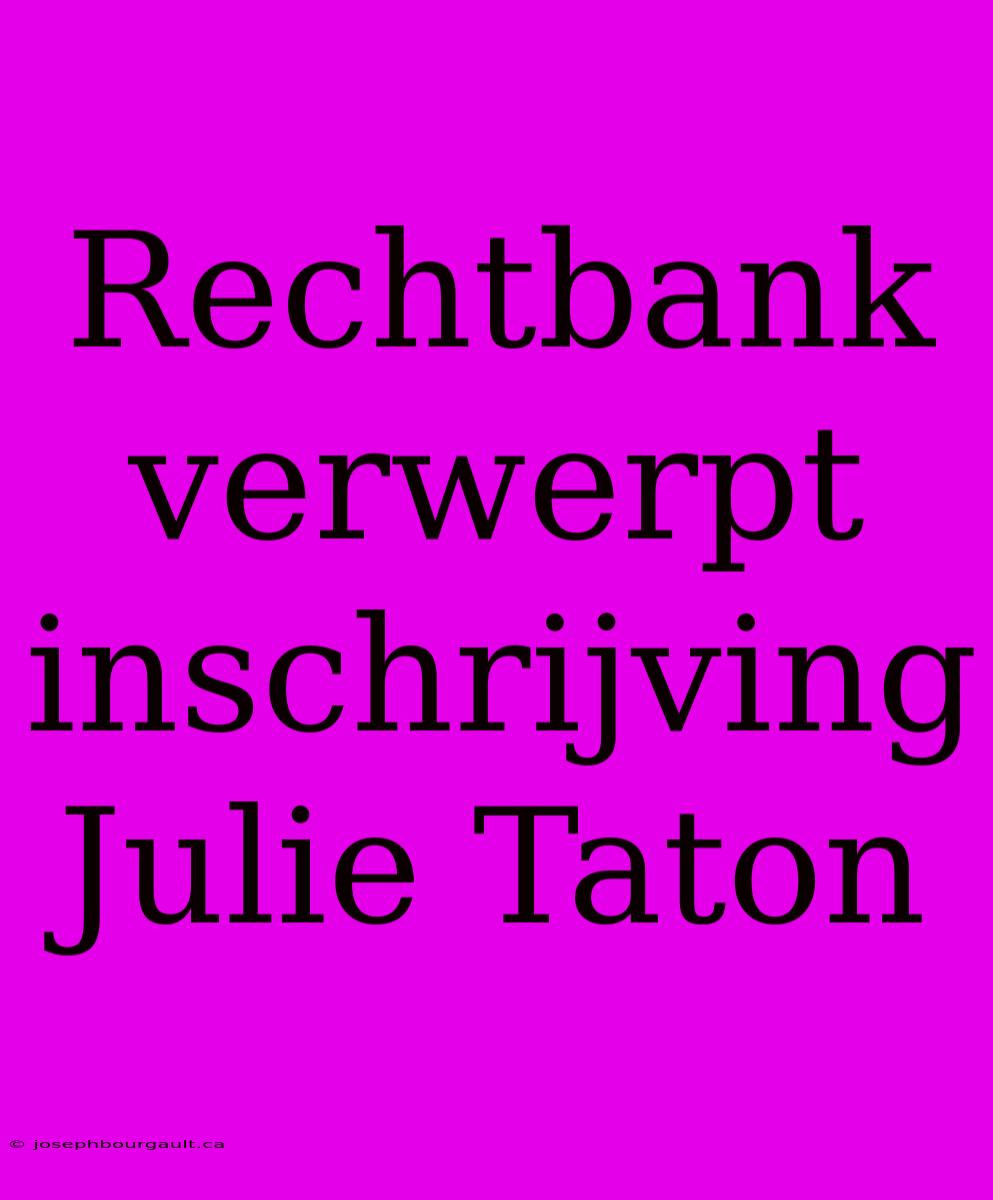 Rechtbank Verwerpt Inschrijving Julie Taton