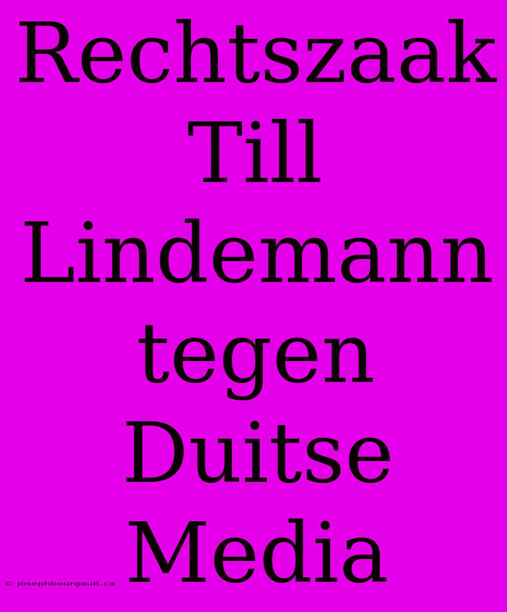 Rechtszaak Till Lindemann Tegen Duitse Media