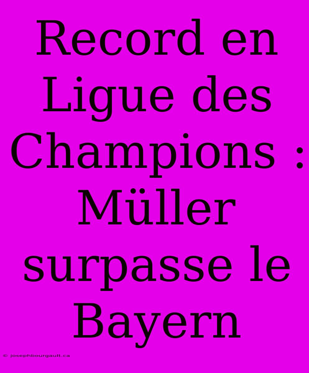 Record En Ligue Des Champions : Müller Surpasse Le Bayern