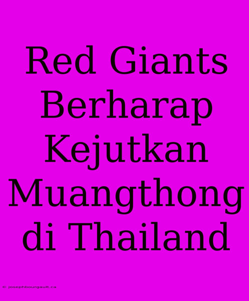 Red Giants Berharap Kejutkan Muangthong Di Thailand