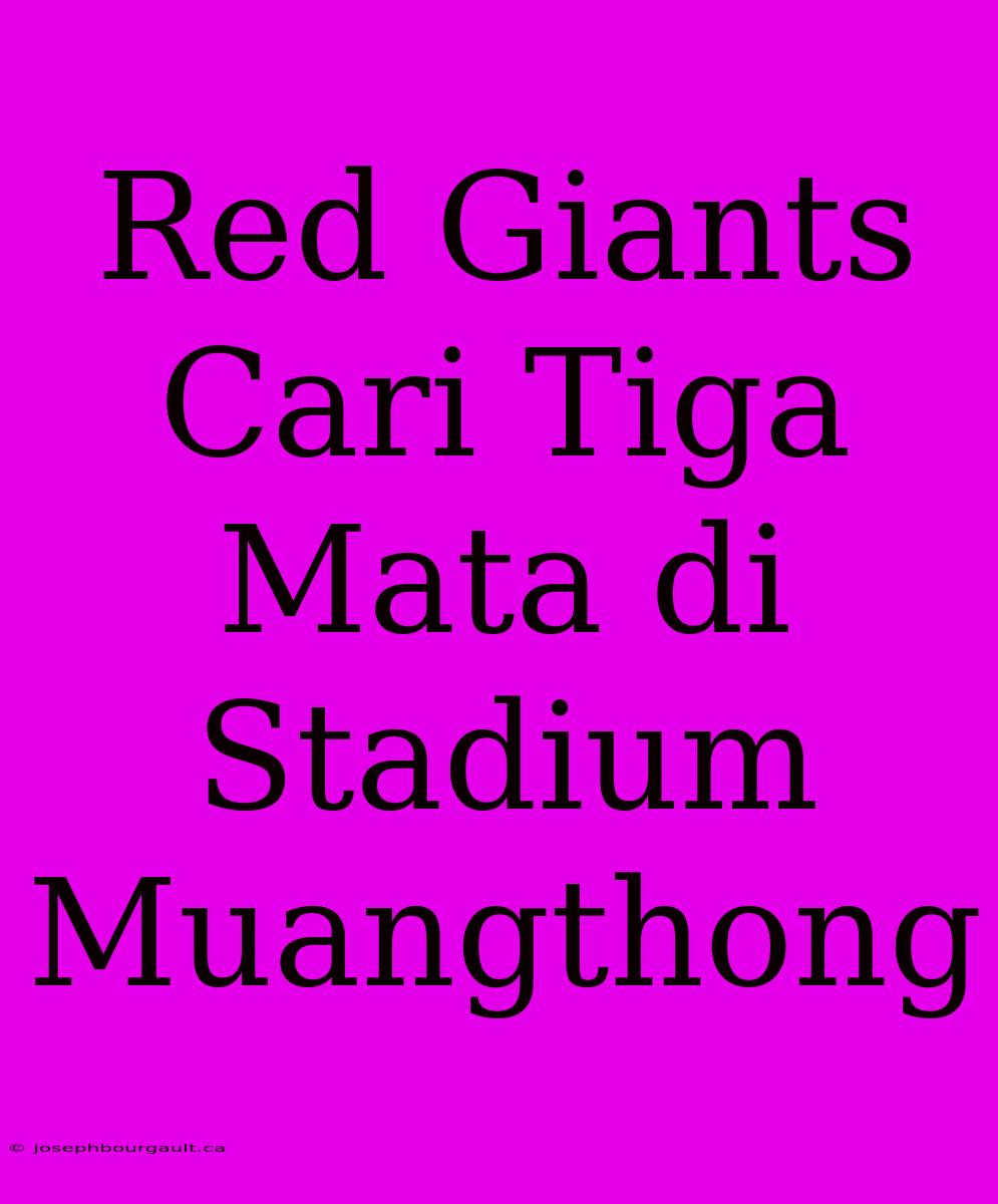 Red Giants Cari Tiga Mata Di Stadium Muangthong