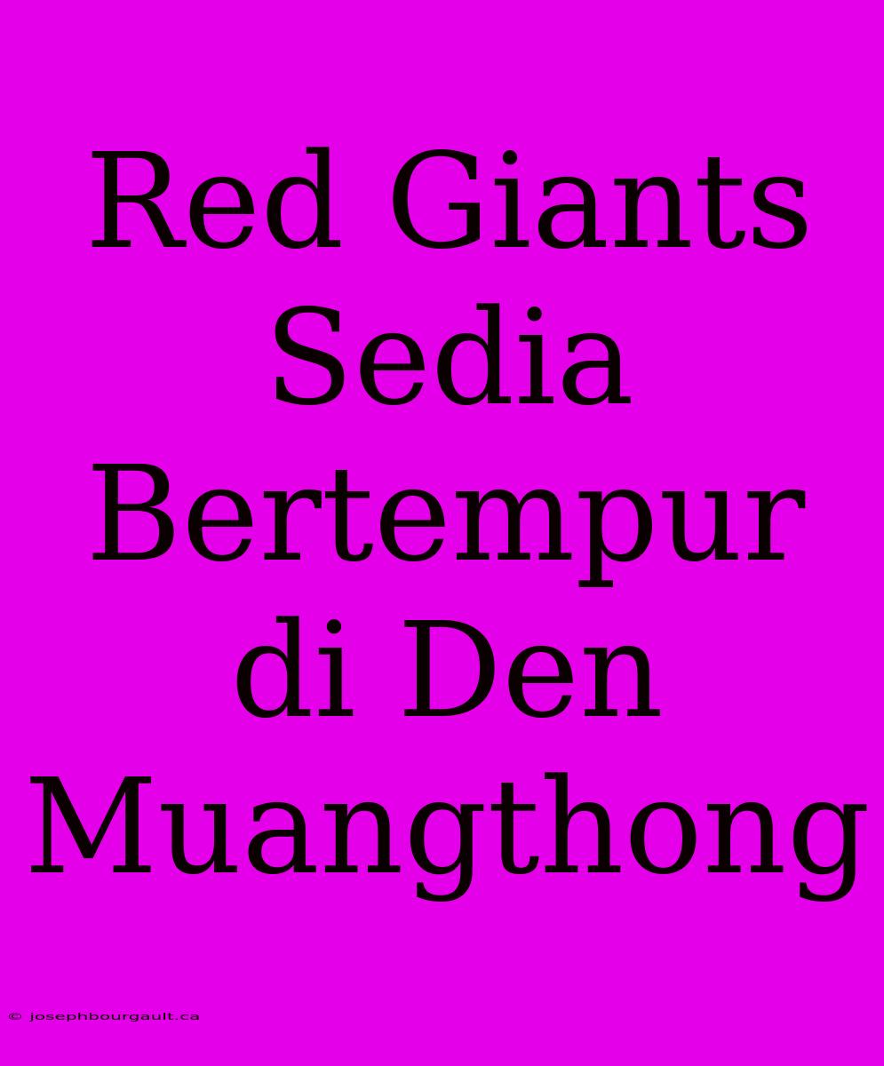 Red Giants Sedia Bertempur Di Den Muangthong