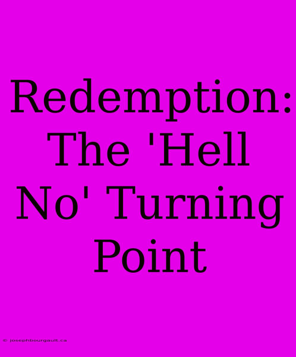 Redemption: The 'Hell No' Turning Point