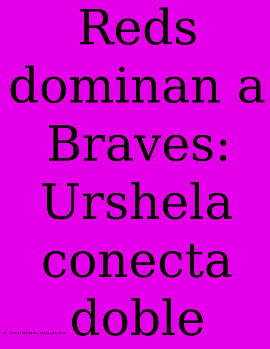 Reds Dominan A Braves: Urshela Conecta Doble