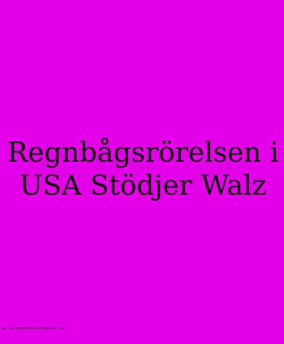 Regnbågsrörelsen I USA Stödjer Walz