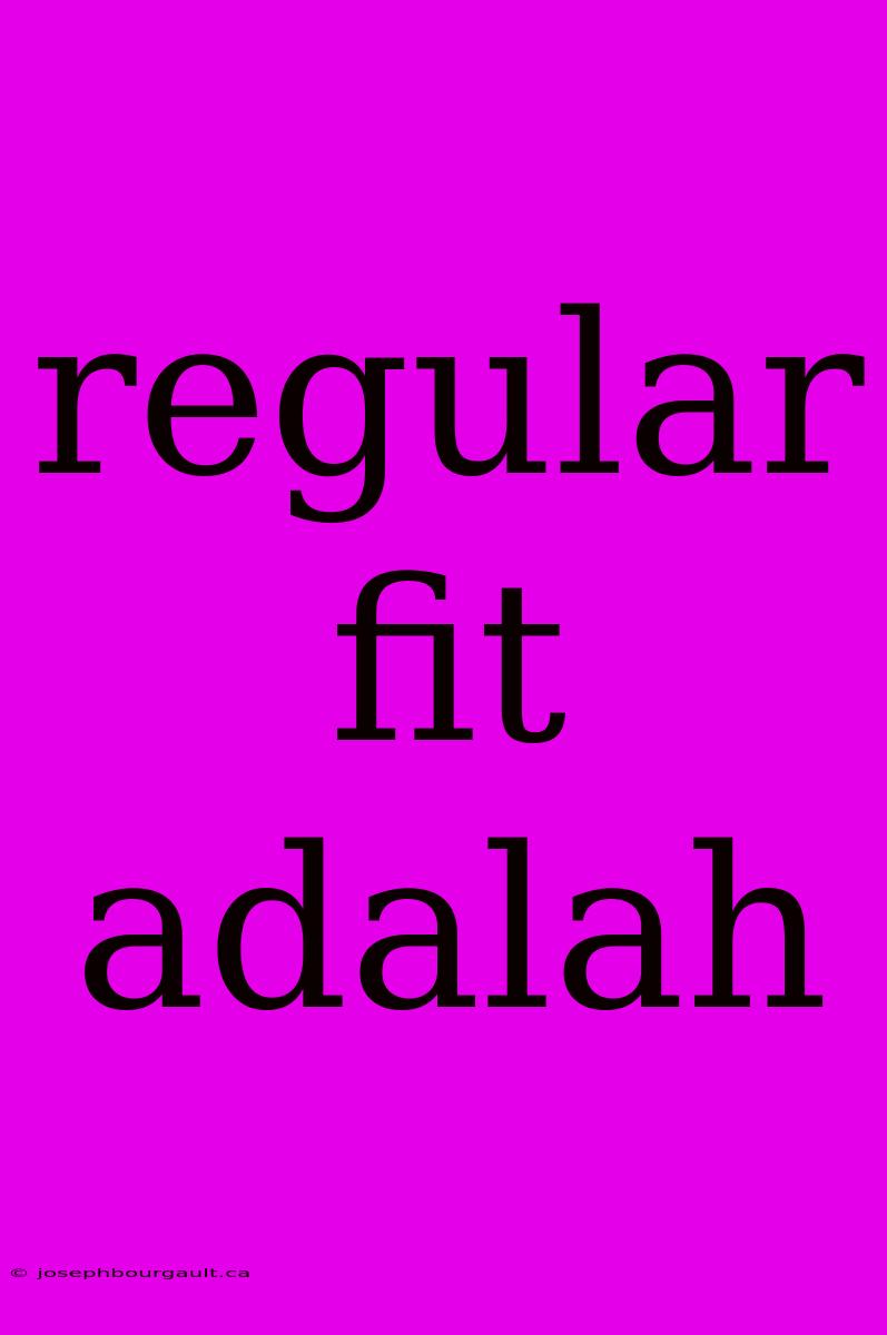 Regular Fit Adalah