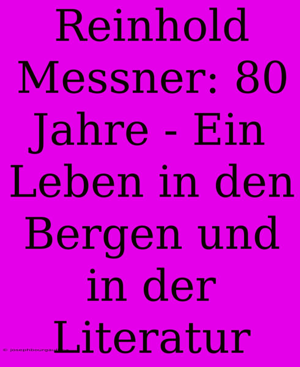 Reinhold Messner: 80 Jahre - Ein Leben In Den Bergen Und In Der Literatur