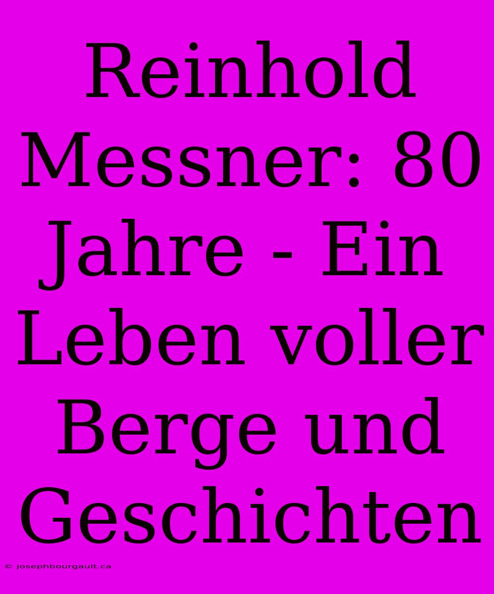 Reinhold Messner: 80 Jahre - Ein Leben Voller Berge Und Geschichten