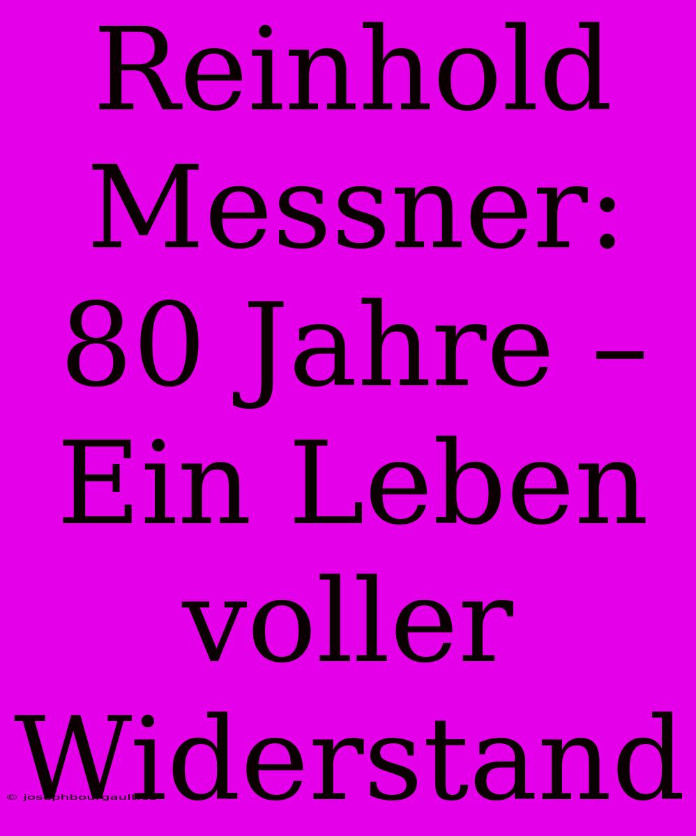 Reinhold Messner: 80 Jahre – Ein Leben Voller Widerstand