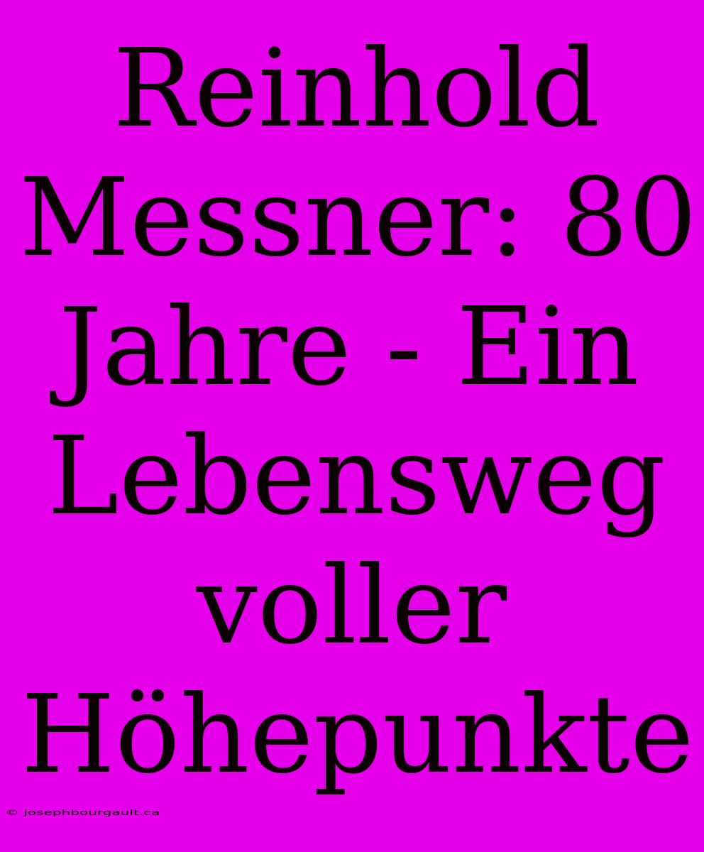 Reinhold Messner: 80 Jahre - Ein Lebensweg Voller Höhepunkte