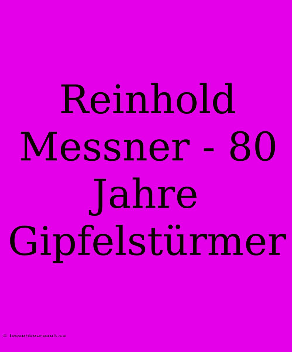 Reinhold Messner - 80 Jahre Gipfelstürmer