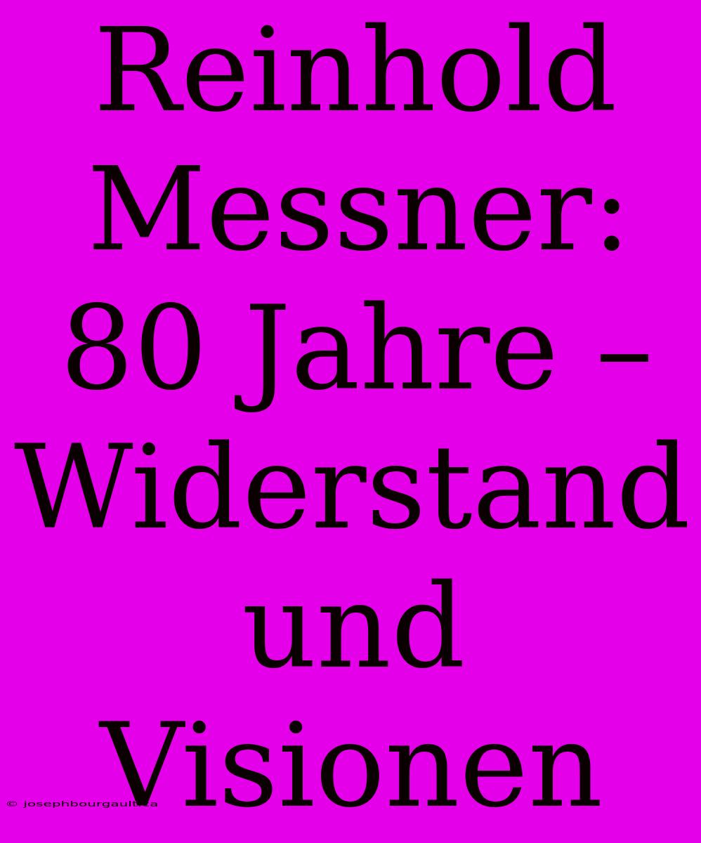 Reinhold Messner: 80 Jahre – Widerstand Und Visionen