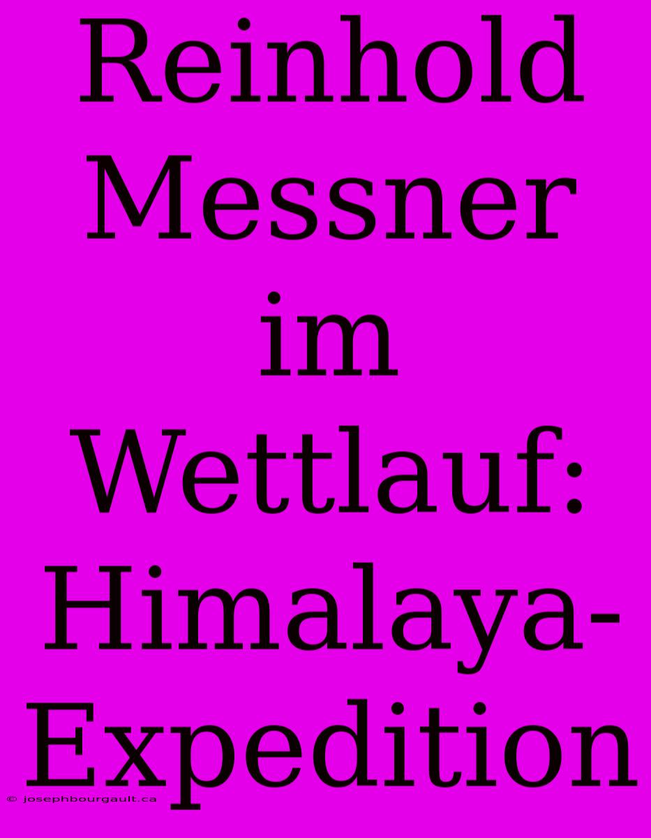 Reinhold Messner Im Wettlauf: Himalaya-Expedition