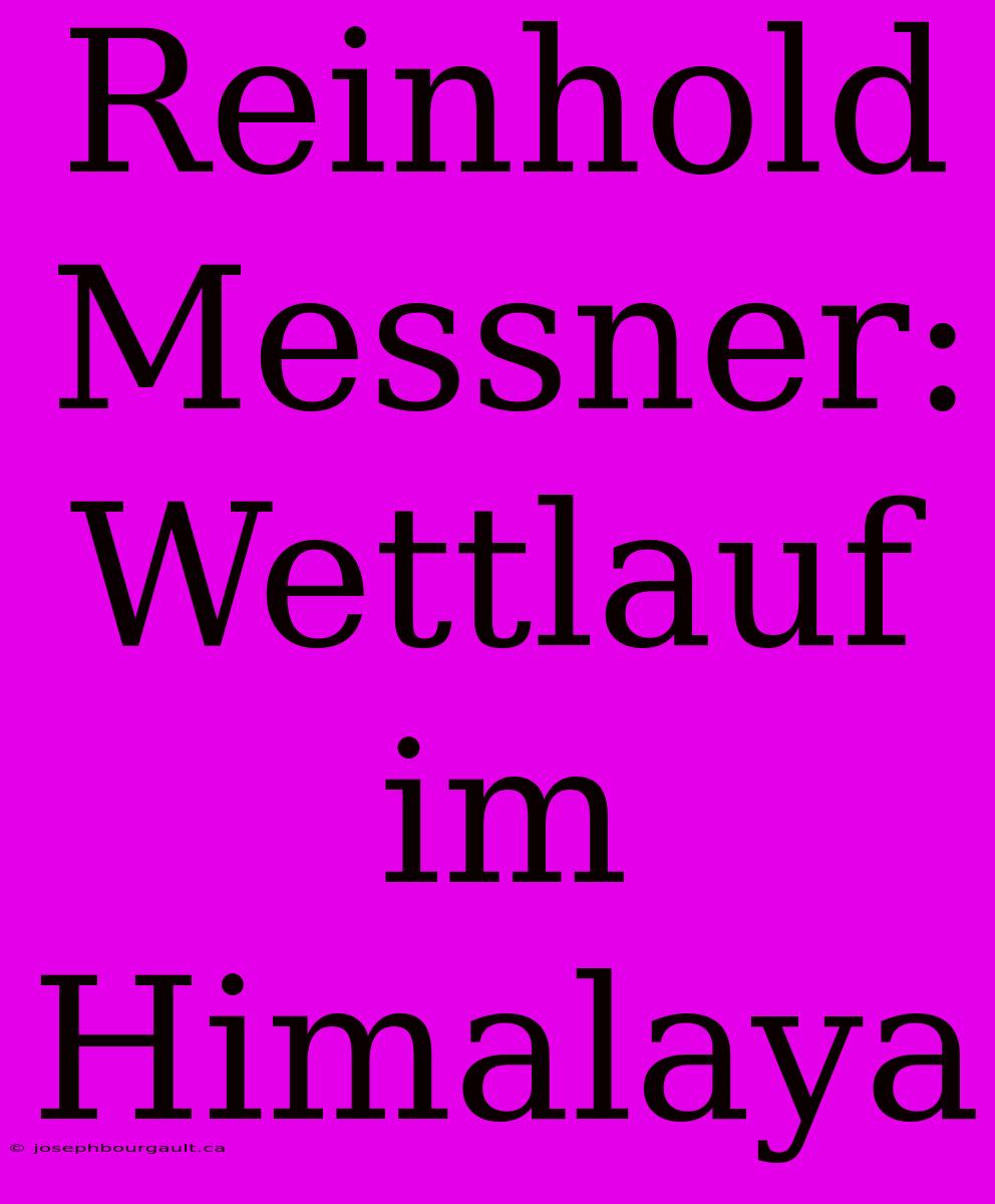 Reinhold Messner: Wettlauf Im Himalaya