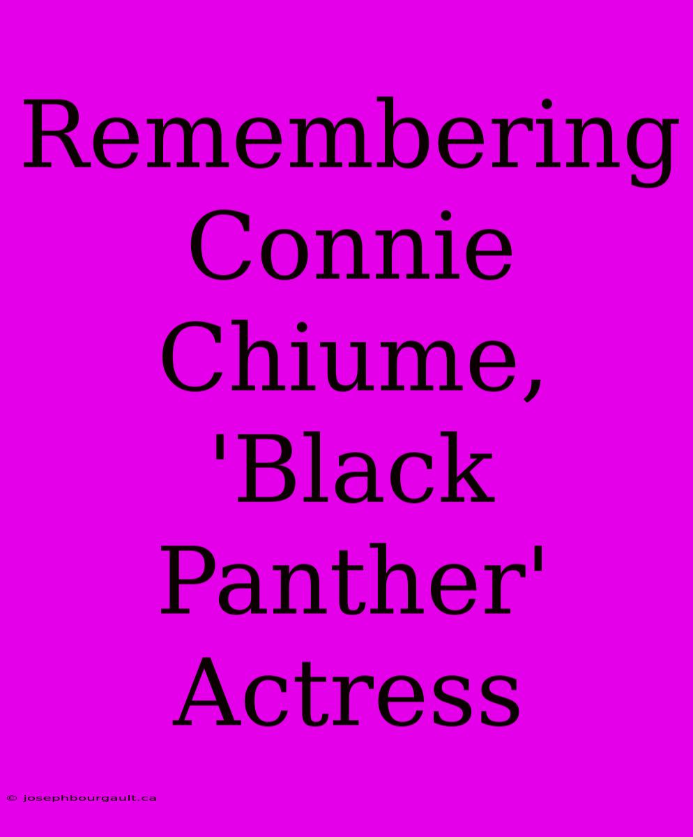 Remembering Connie Chiume, 'Black Panther' Actress