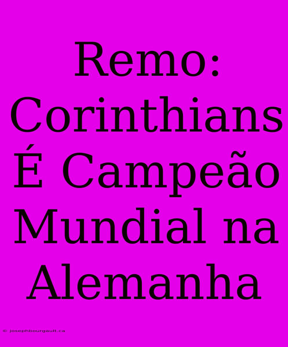 Remo: Corinthians É Campeão Mundial Na Alemanha