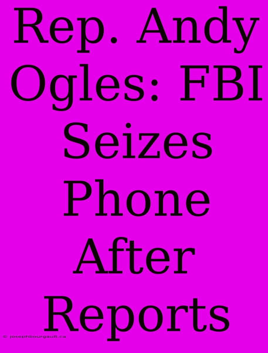 Rep. Andy Ogles: FBI Seizes Phone After Reports