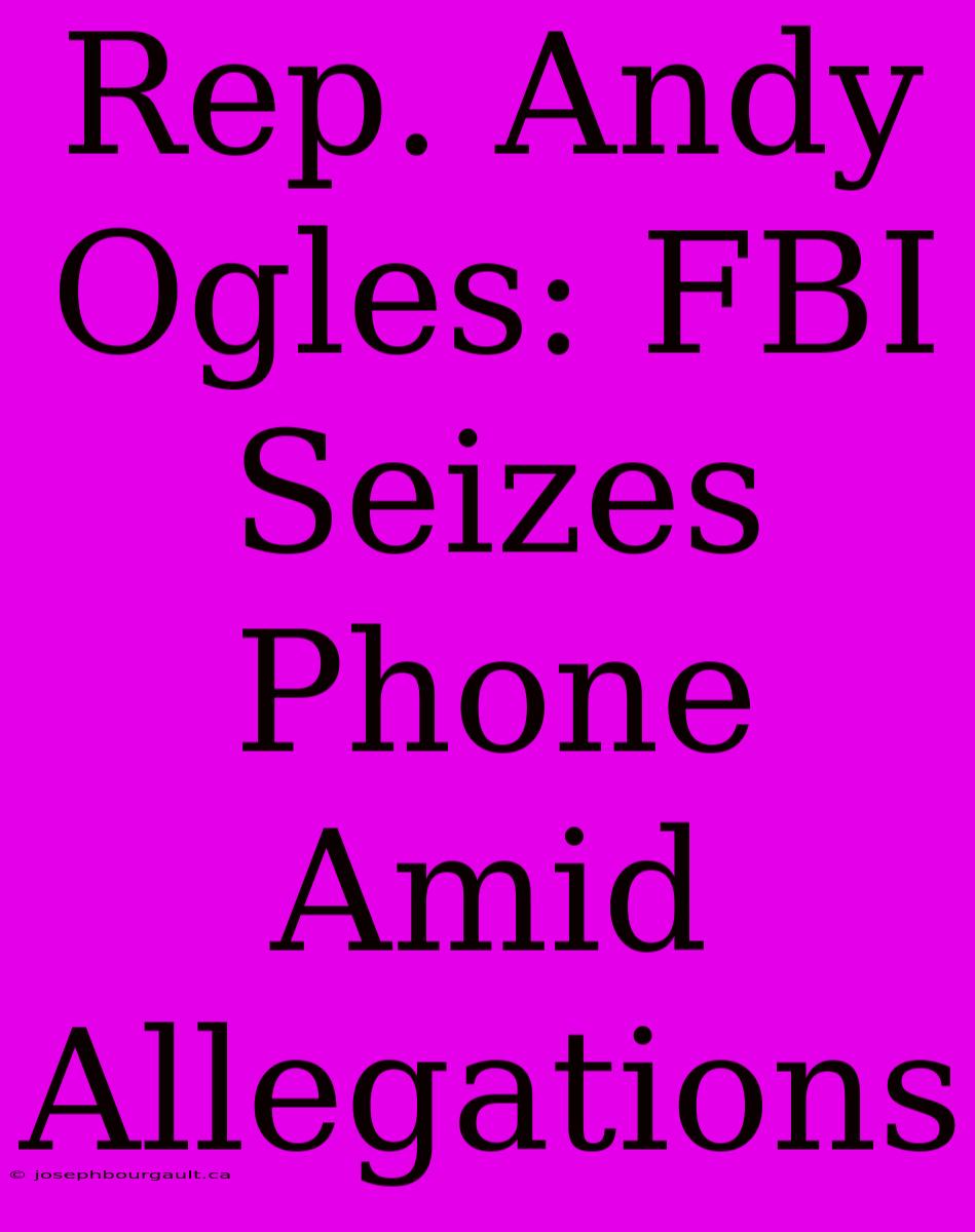 Rep. Andy Ogles: FBI Seizes Phone Amid Allegations