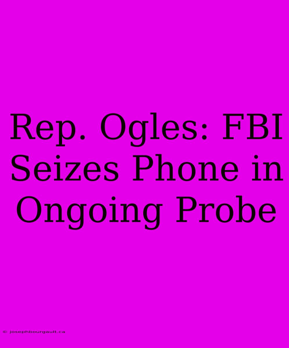 Rep. Ogles: FBI Seizes Phone In Ongoing Probe